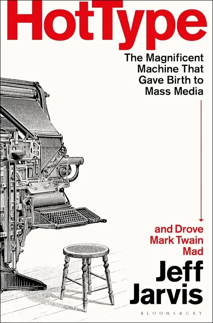 Production art for Jeff Jarvis, Hot Type: The Magnificent Machine That Gave Birth to Mass Media and Drove Mark Twain Mad
